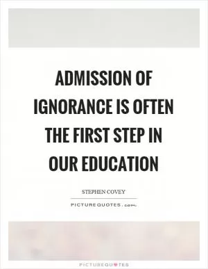 Admission of ignorance is often the first step in our education Picture Quote #1