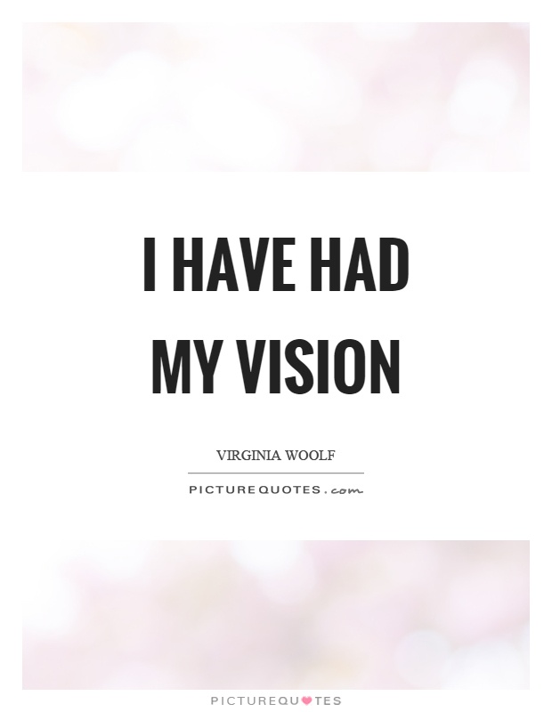 I have had my vision Picture Quote #1