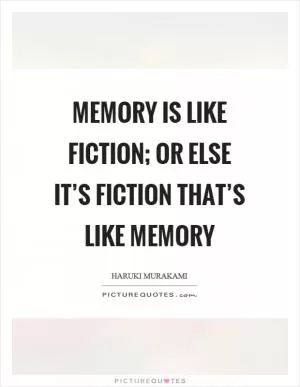 Memory is like fiction; or else it’s fiction that’s like memory Picture Quote #1