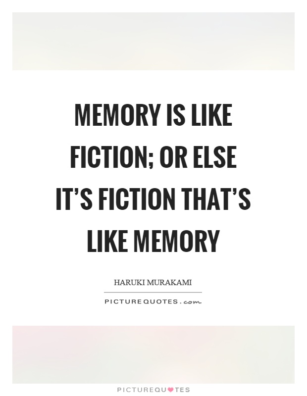 Memory is like fiction; or else it's fiction that's like memory Picture Quote #1
