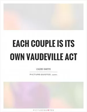 Each couple is its own vaudeville act Picture Quote #1