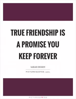 True friendship is a promise you keep forever Picture Quote #1