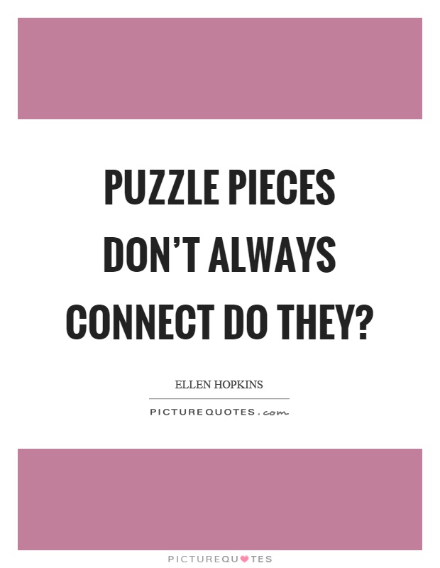 Puzzle pieces don't always connect do they? Picture Quote #1