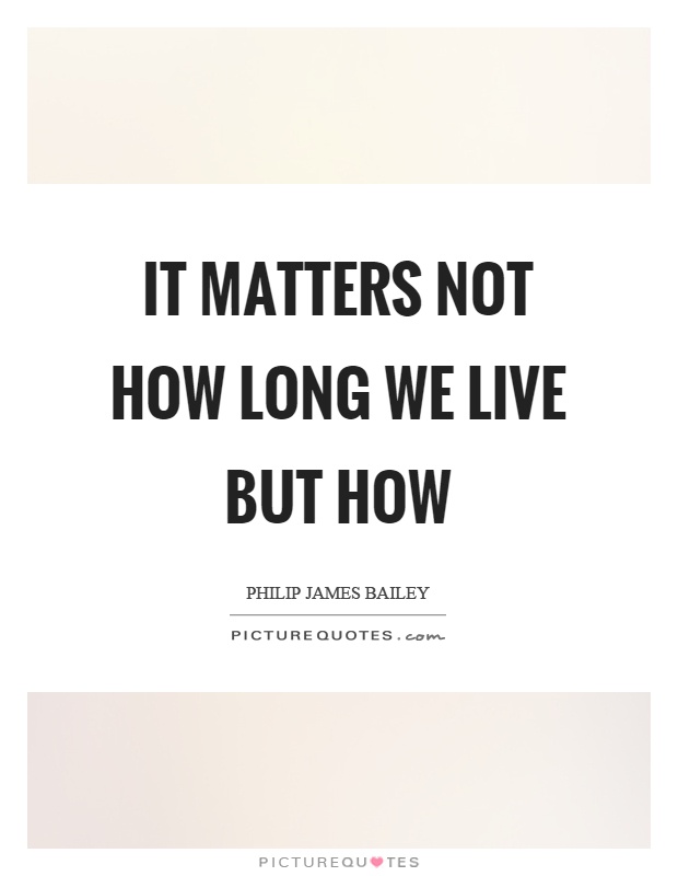 It matters not how long we live but how Picture Quote #1