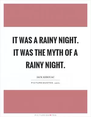 It was a rainy night. It was the myth of a rainy night Picture Quote #1