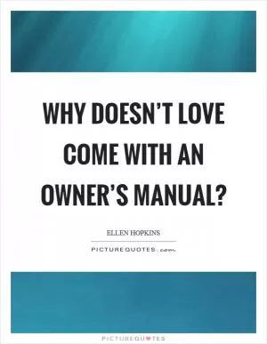 Why doesn’t love come with an owner’s manual? Picture Quote #1