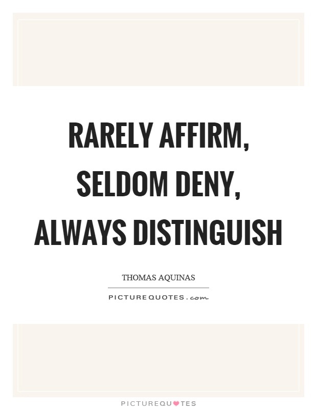 Rarely affirm, seldom deny, always distinguish Picture Quote #1