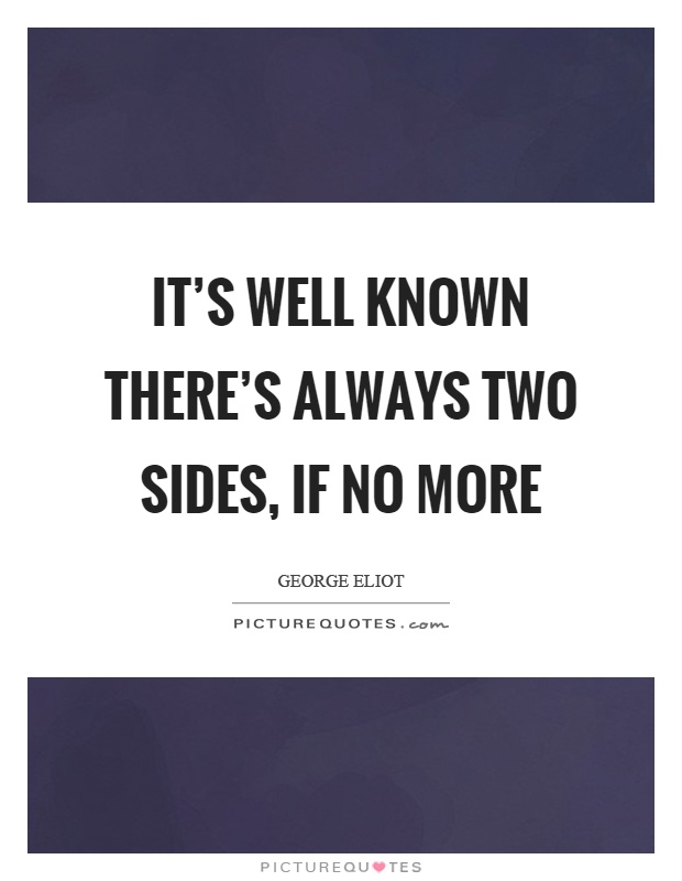 It's well known there's always two sides, if no more Picture Quote #1