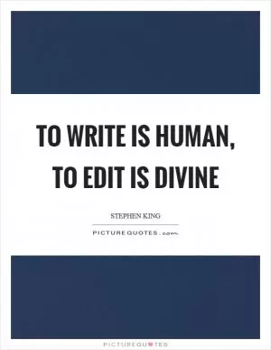 To write is human, to edit is divine Picture Quote #1