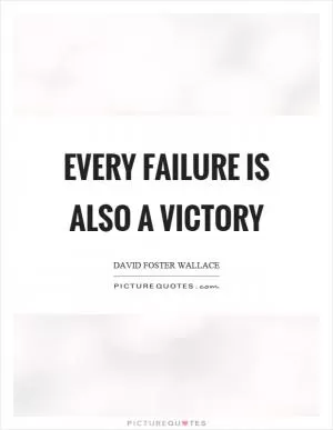 Every failure is also a victory Picture Quote #1