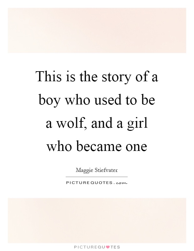 This is the story of a boy who used to be a wolf, and a girl who became one Picture Quote #1