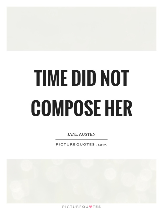 Time did not compose her Picture Quote #1