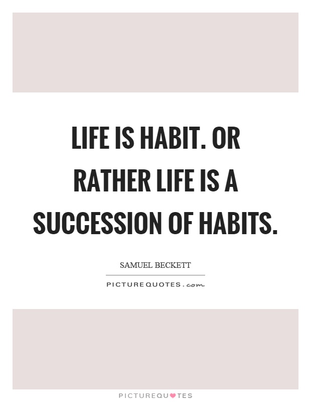 Life is habit. Or rather life is a succession of habits Picture Quote #1