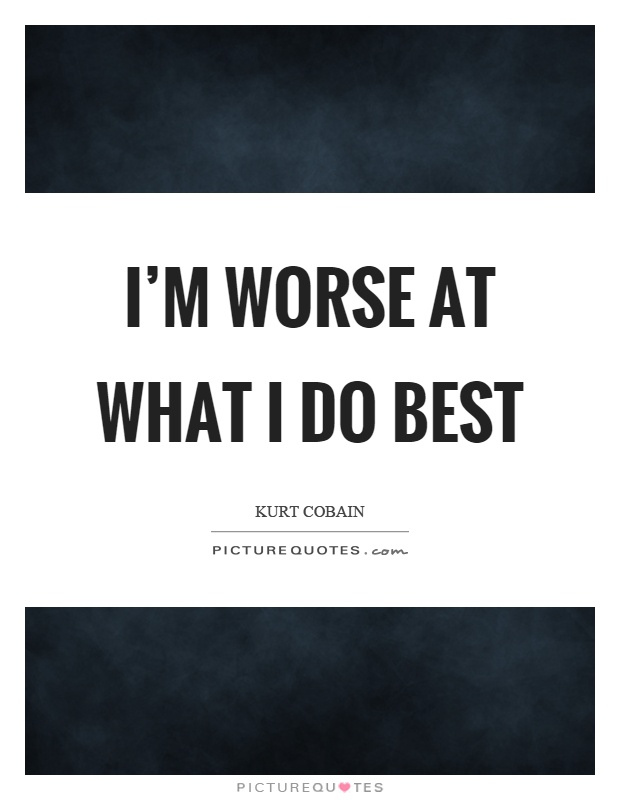 I'm worse at what I do best Picture Quote #1
