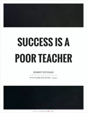 Success is a poor teacher Picture Quote #1