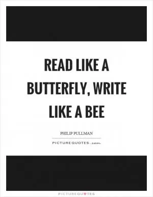 Read like a butterfly, write like a bee Picture Quote #1