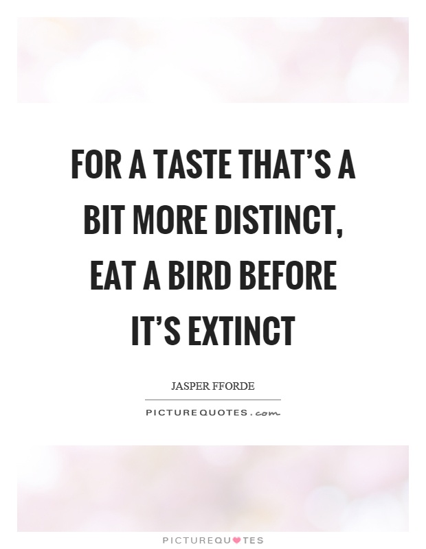 For a taste that's a bit more distinct, eat a bird before it's extinct Picture Quote #1