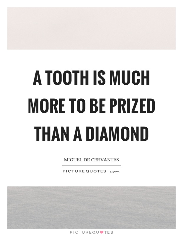 A tooth is much more to be prized than a diamond Picture Quote #1