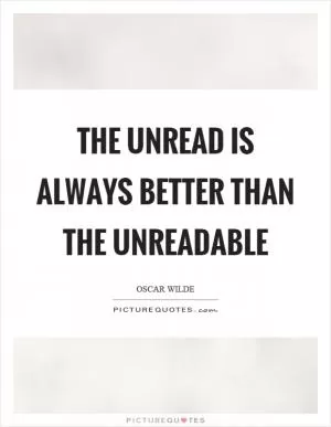 The unread is always better than the unreadable Picture Quote #1