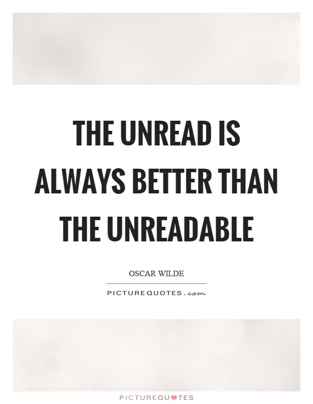 The unread is always better than the unreadable Picture Quote #1