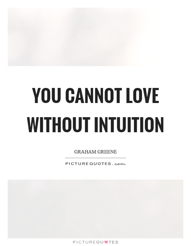 You cannot love without intuition Picture Quote #1