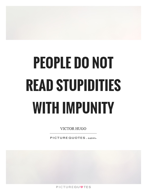People do not read stupidities with impunity Picture Quote #1