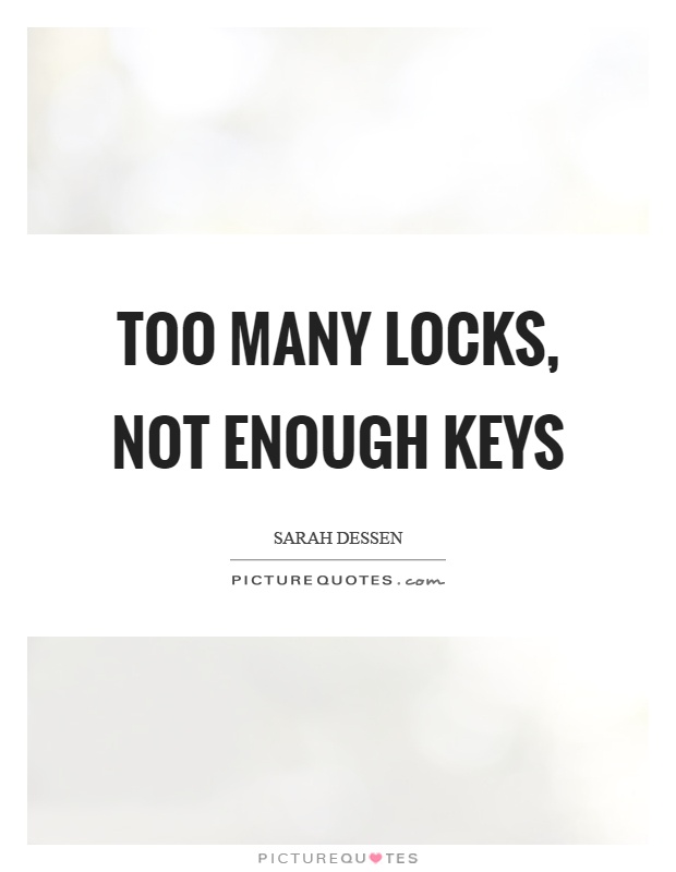 Too many locks, not enough keys Picture Quote #1