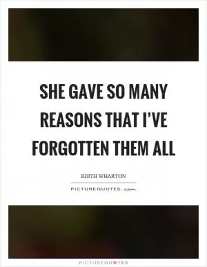 She gave so many reasons that I’ve forgotten them all Picture Quote #1