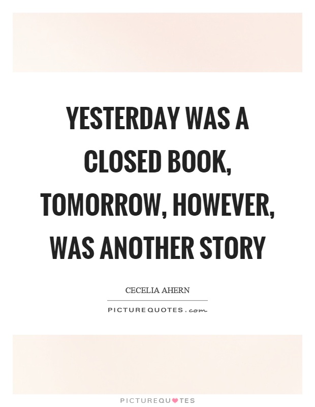 Yesterday was a closed book, tomorrow, however, was another story Picture Quote #1
