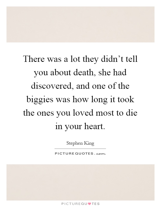 There was a lot they didn't tell you about death, she had discovered, and one of the biggies was how long it took the ones you loved most to die in your heart Picture Quote #1