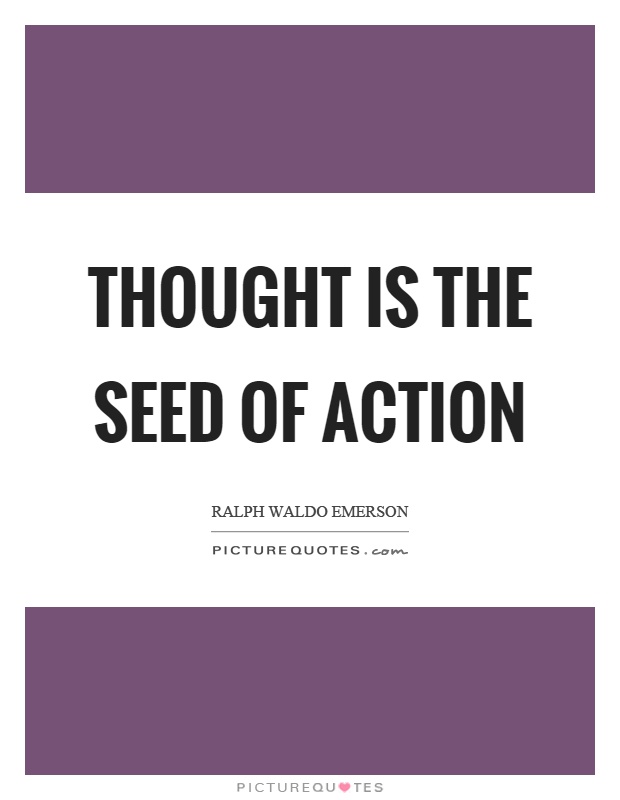 Thought is the seed of action Picture Quote #1