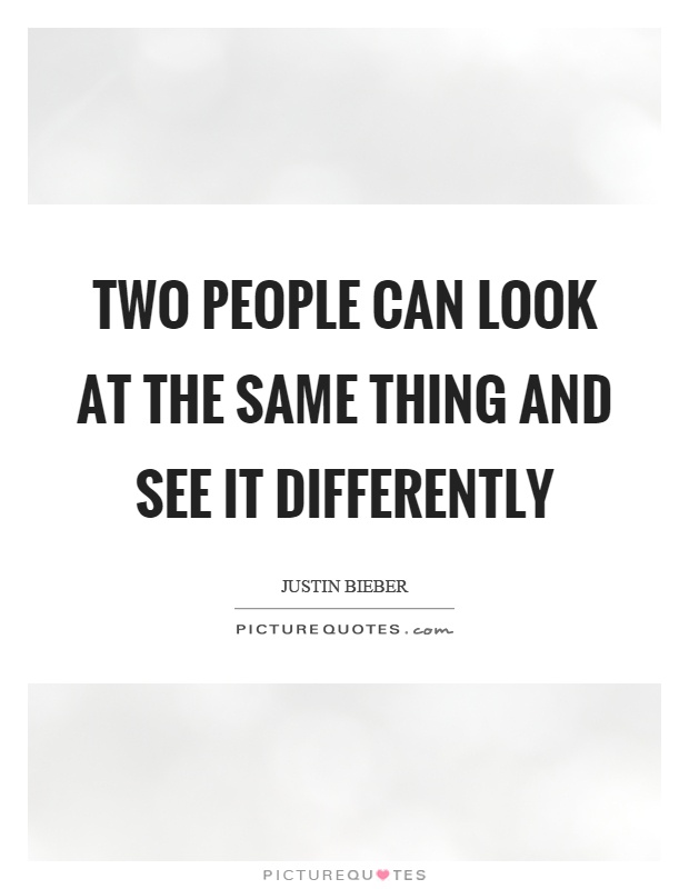 Two people can look at the same thing and see it differently Picture Quote #1
