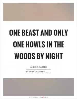 One beast and only one howls in the woods by night Picture Quote #1