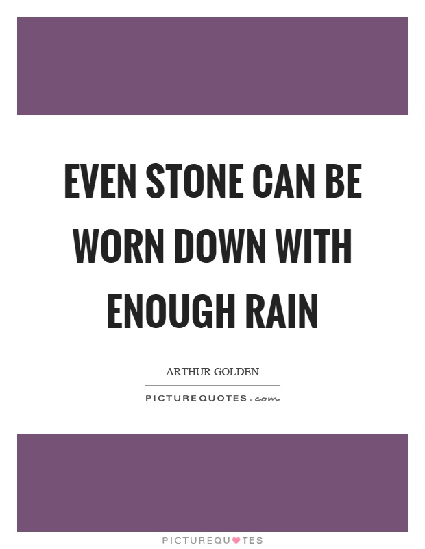 Even stone can be worn down with enough rain Picture Quote #1