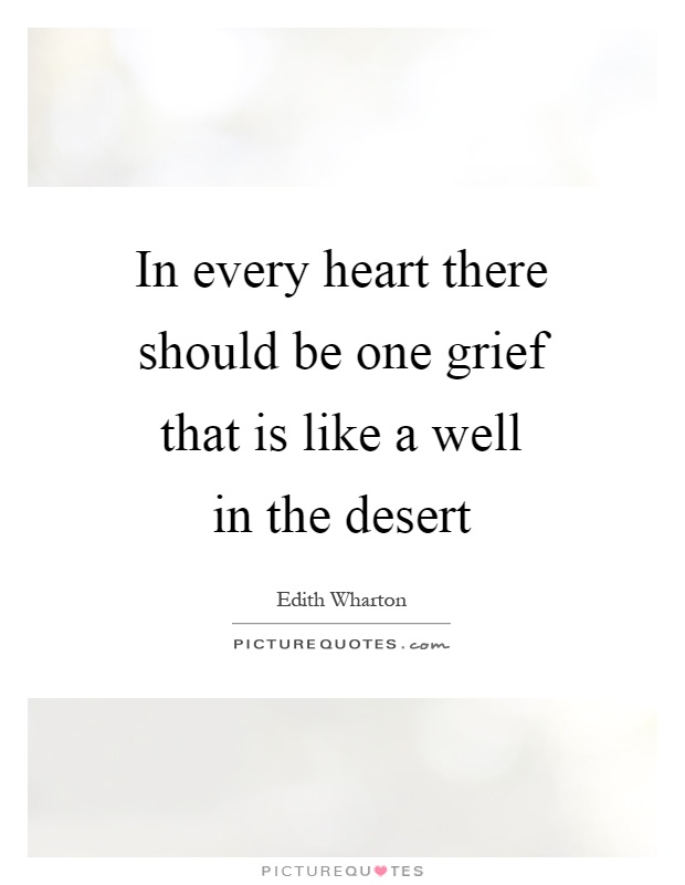 In every heart there should be one grief that is like a well in the desert Picture Quote #1