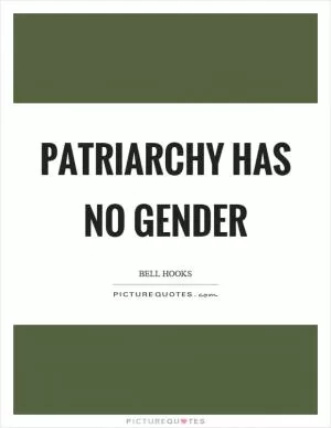 Patriarchy has no gender Picture Quote #1