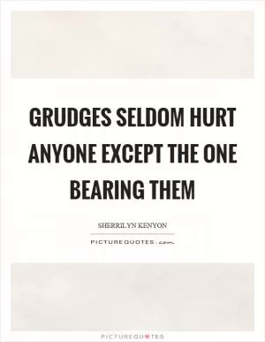 Grudges seldom hurt anyone except the one bearing them Picture Quote #1
