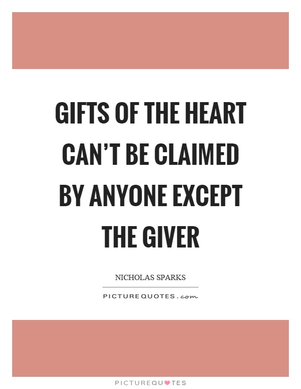 Gifts of the heart can't be claimed by anyone except the giver Picture Quote #1