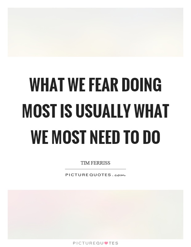 What we fear doing most is usually what we most need to do Picture Quote #1