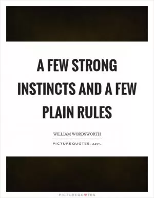 A few strong instincts and a few plain rules Picture Quote #1