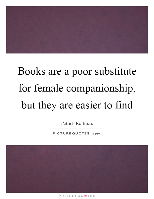 Books are a poor substitute for female companionship, but they are easier to find Picture Quote #1