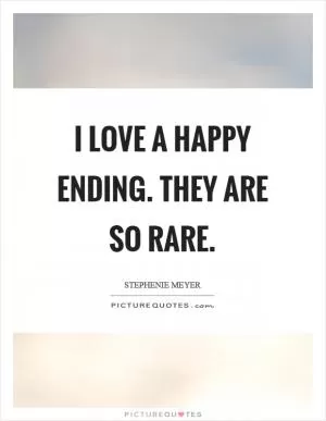 I love a happy ending. They are so rare Picture Quote #1