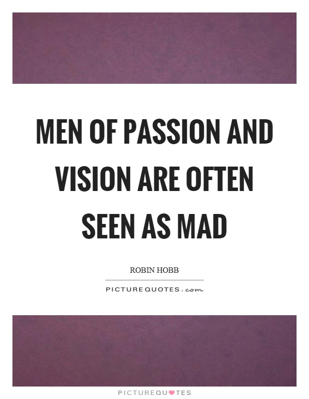 Men of passion and vision are often seen as mad Picture Quote #1
