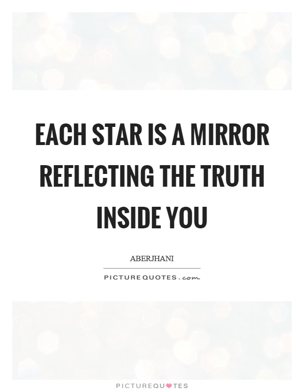 Each star is a mirror reflecting the truth inside you Picture Quote #1