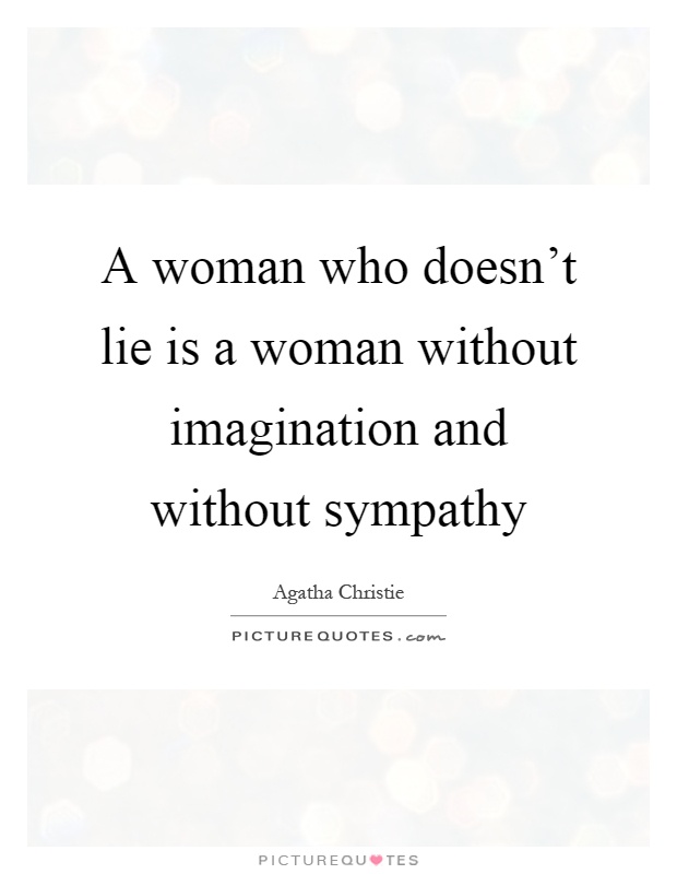 A woman who doesn't lie is a woman without imagination and without sympathy Picture Quote #1