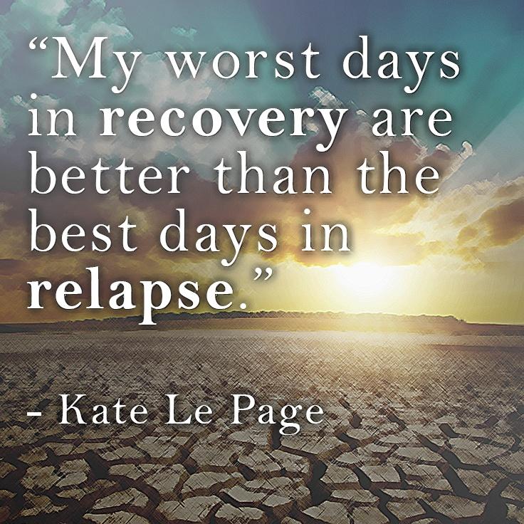 My worst days in recovery are better than the best days of relapse Picture Quote #1