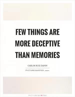 Few things are more deceptive than memories Picture Quote #1