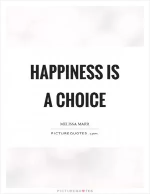 Happiness is a choice Picture Quote #1