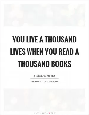 You live a thousand lives when you read a thousand books Picture Quote #1