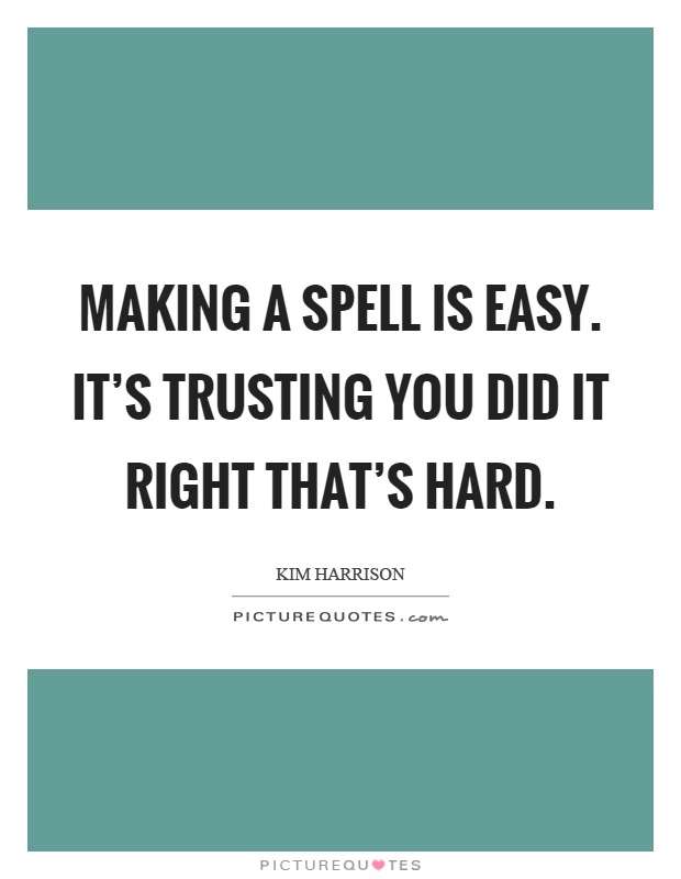 Making a spell is easy. It's trusting you did it right that's hard Picture Quote #1